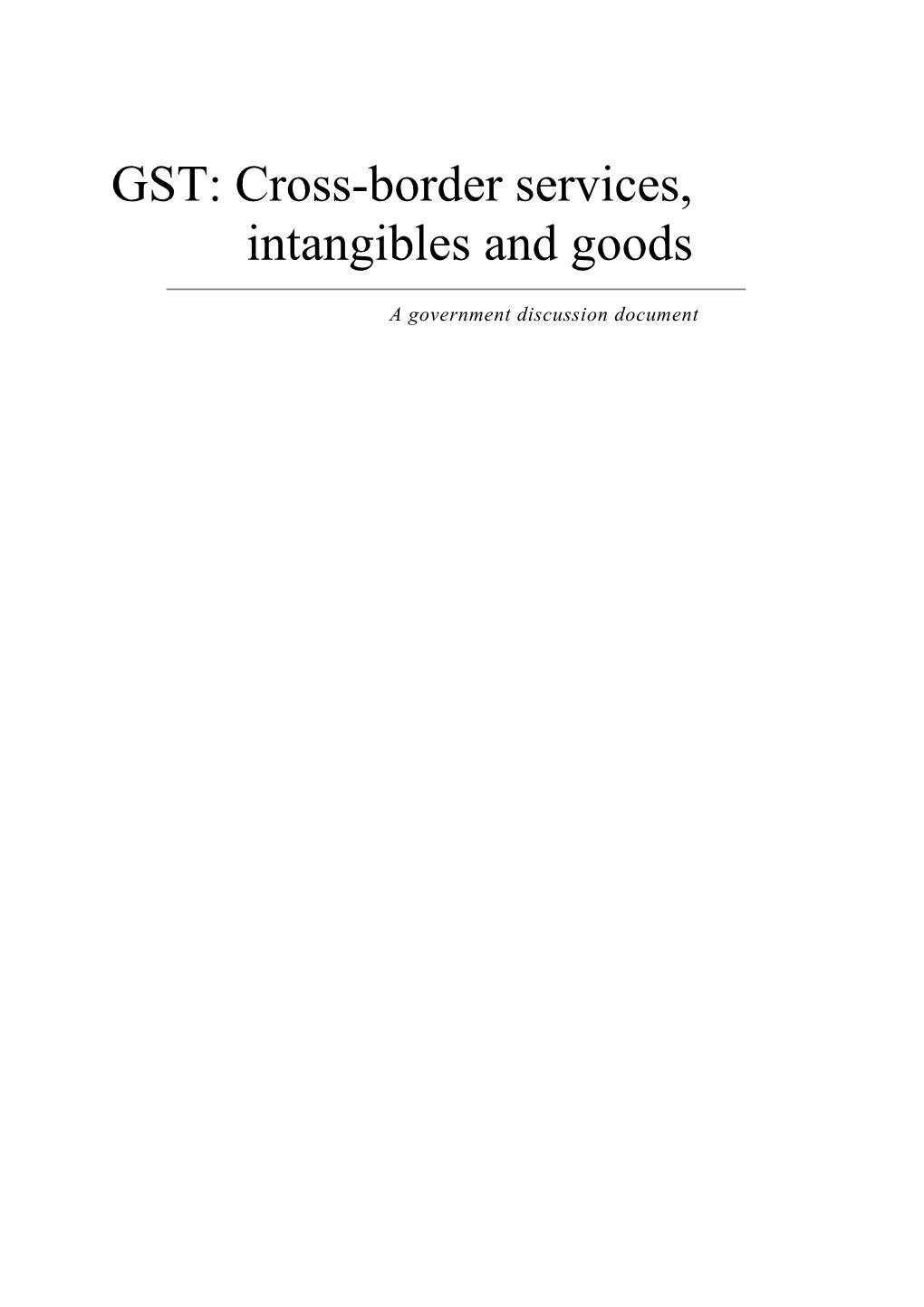 GST: Cross-Border Services, Intangibles and Goods - a Government Discussion Document