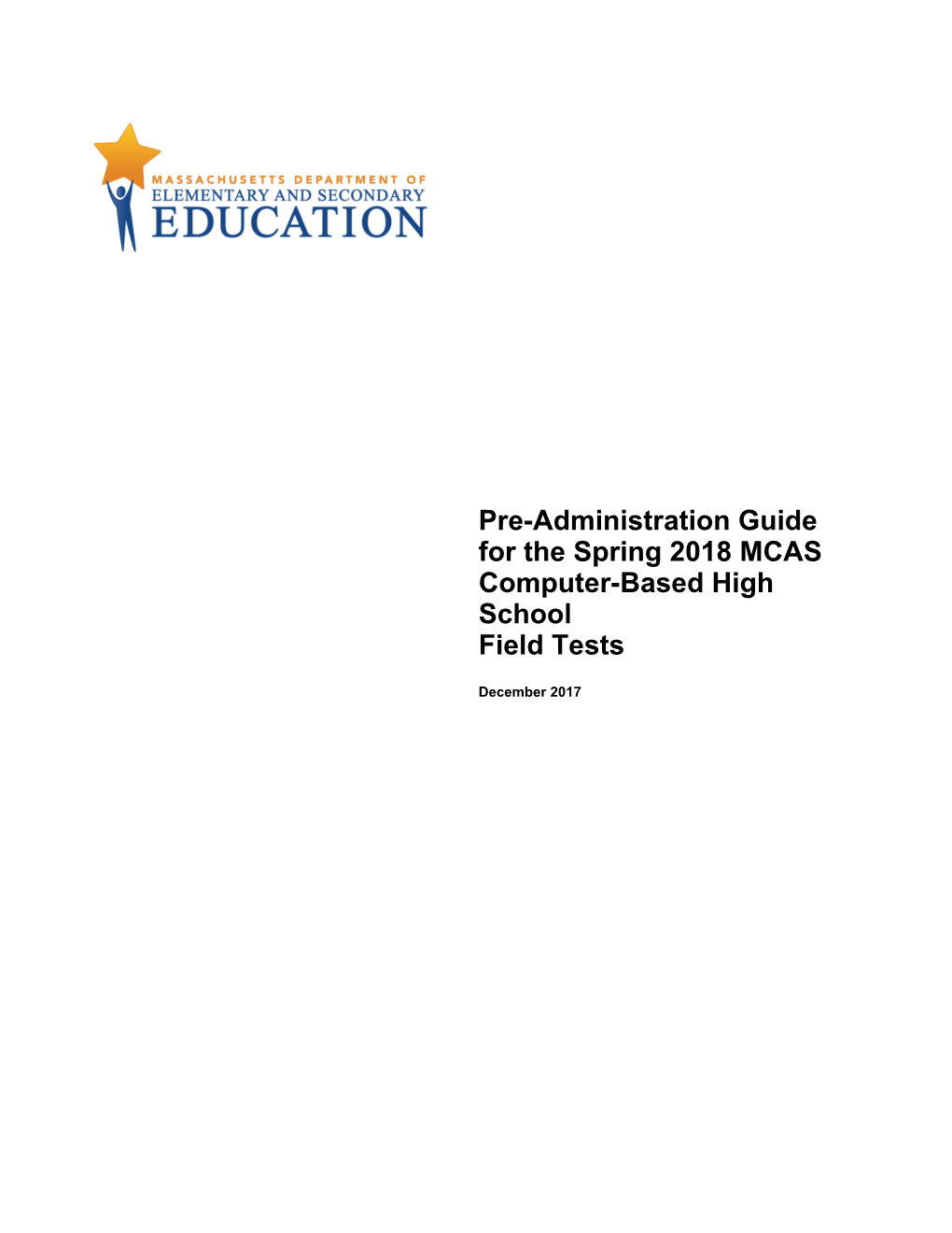Pre-Administration Guide for the Spring 2018 MCAS Computer-Based High School Field Tests