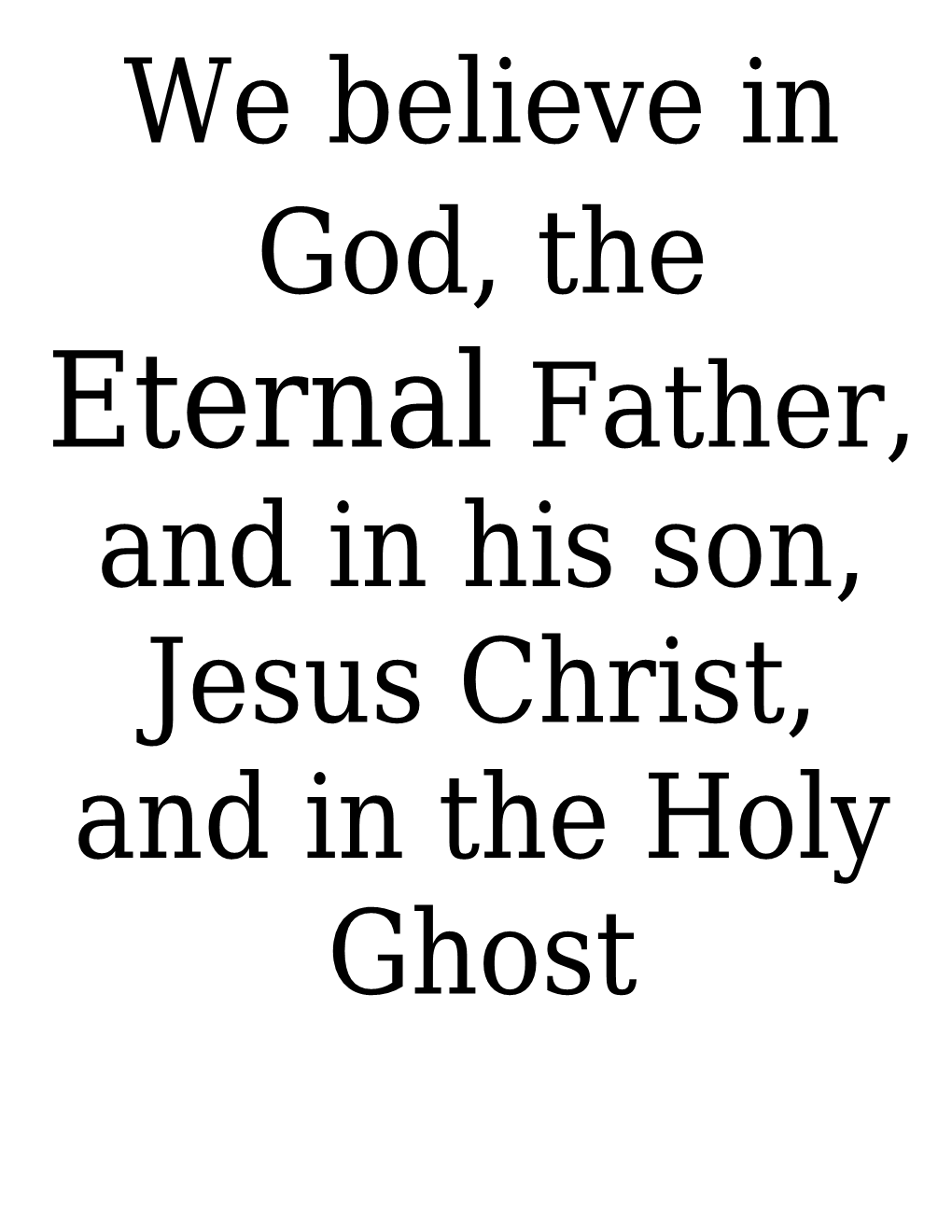 We Believe in God, the Eternal Father, and in His Son, Jesus Christ, and in the Holy Ghost