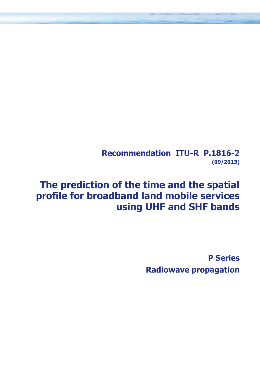 RECOMMENDATION ITU-R P.1816-2 - the Prediction of the Time and the Spatial Profile For
