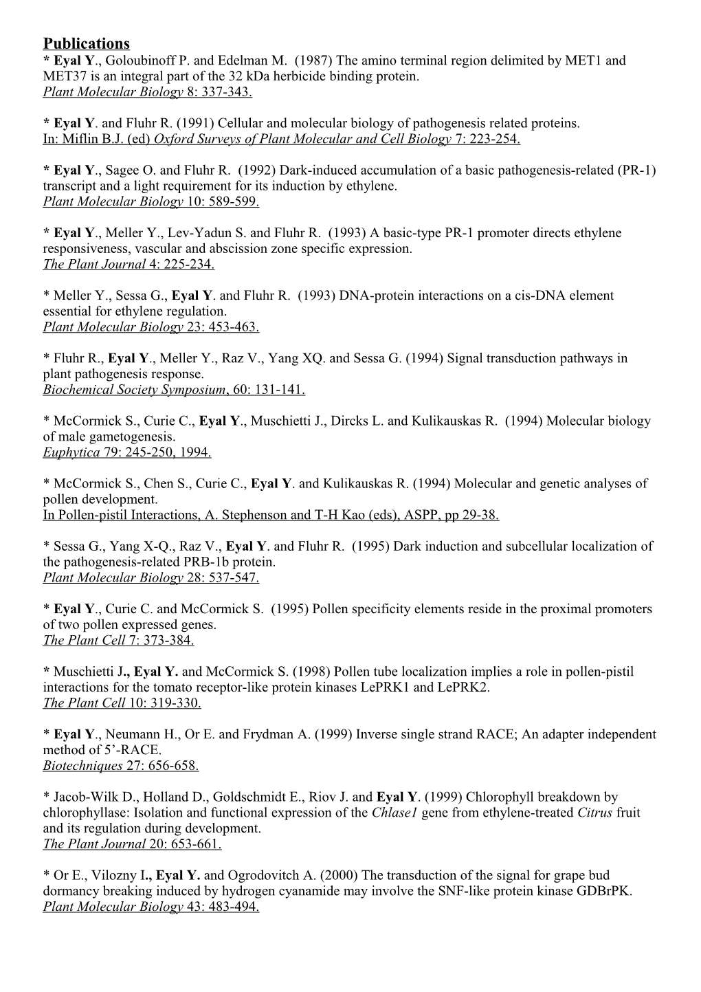 * Eyal Y. and Fluhr R. (1991) Cellular and Molecular Biology of Pathogenesis Related Proteins