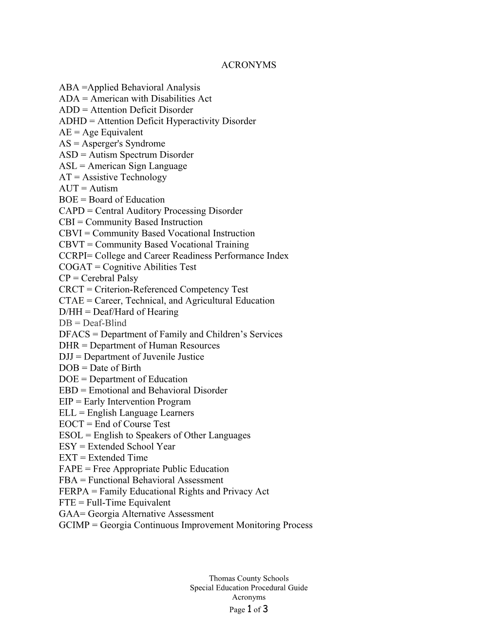 ABA =Applied Behavioral Analysis