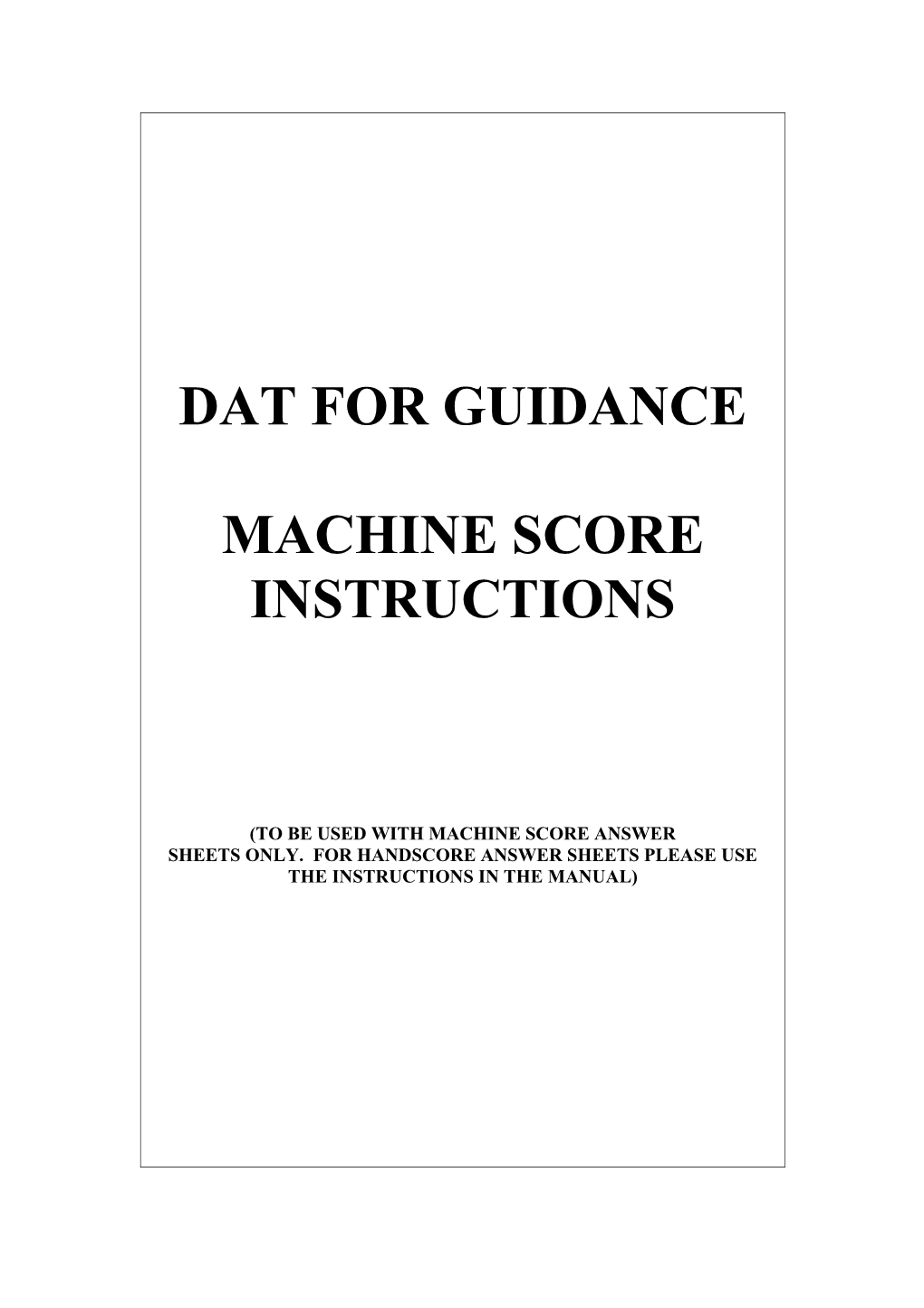 These Instructions Are to Be Used to Administer the DAT on the Machine Score Answer Sheets