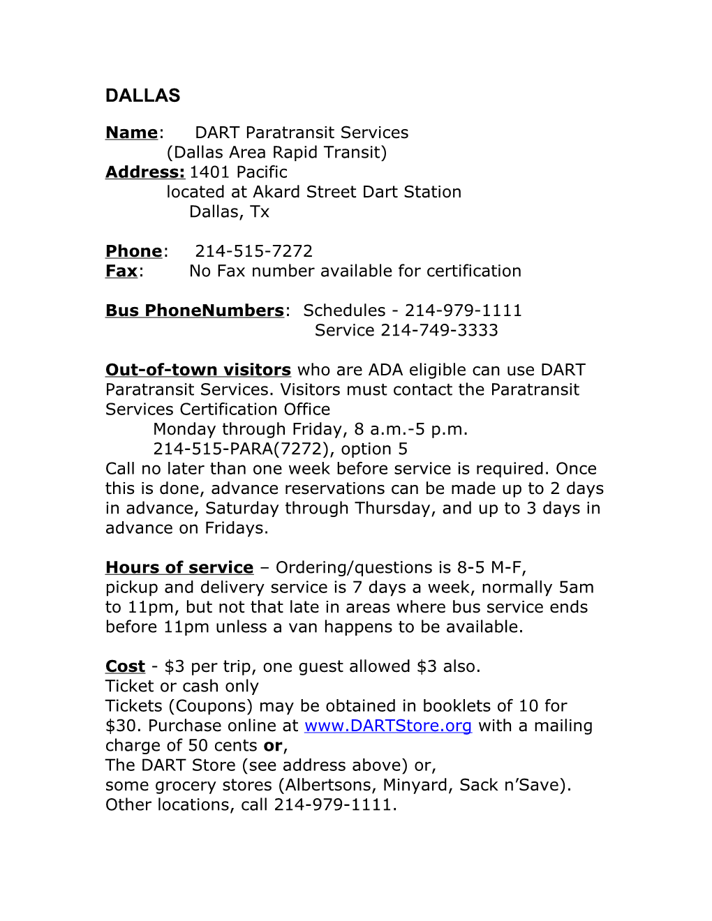 The Name of the Paratransit Service: DART Paratransit Service Dallas Area Rapid Transit
