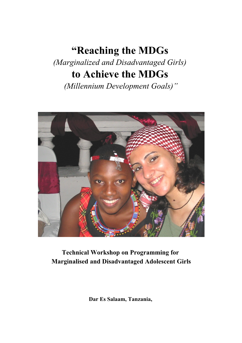 Reaching Marginalized And Disadvantaged Girls (Mdgs) To Reach The Millennium Development Goals (Mdgs): Technical Workshop On P