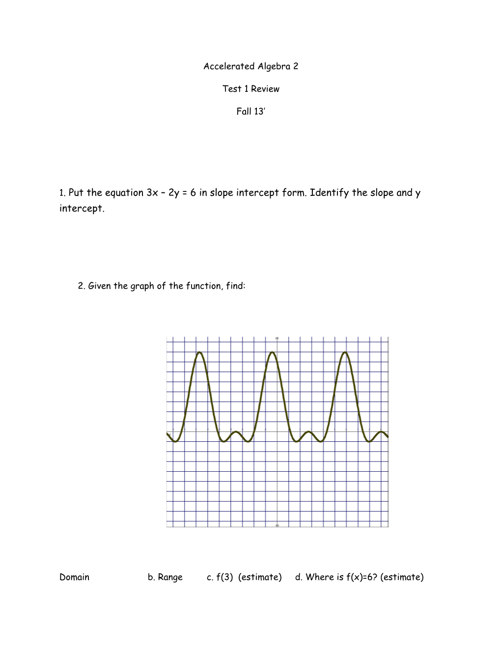 1. Put the Equation 3X 2Y = 6 in Slope Intercept Form. Identify the Slope and Y Intercept