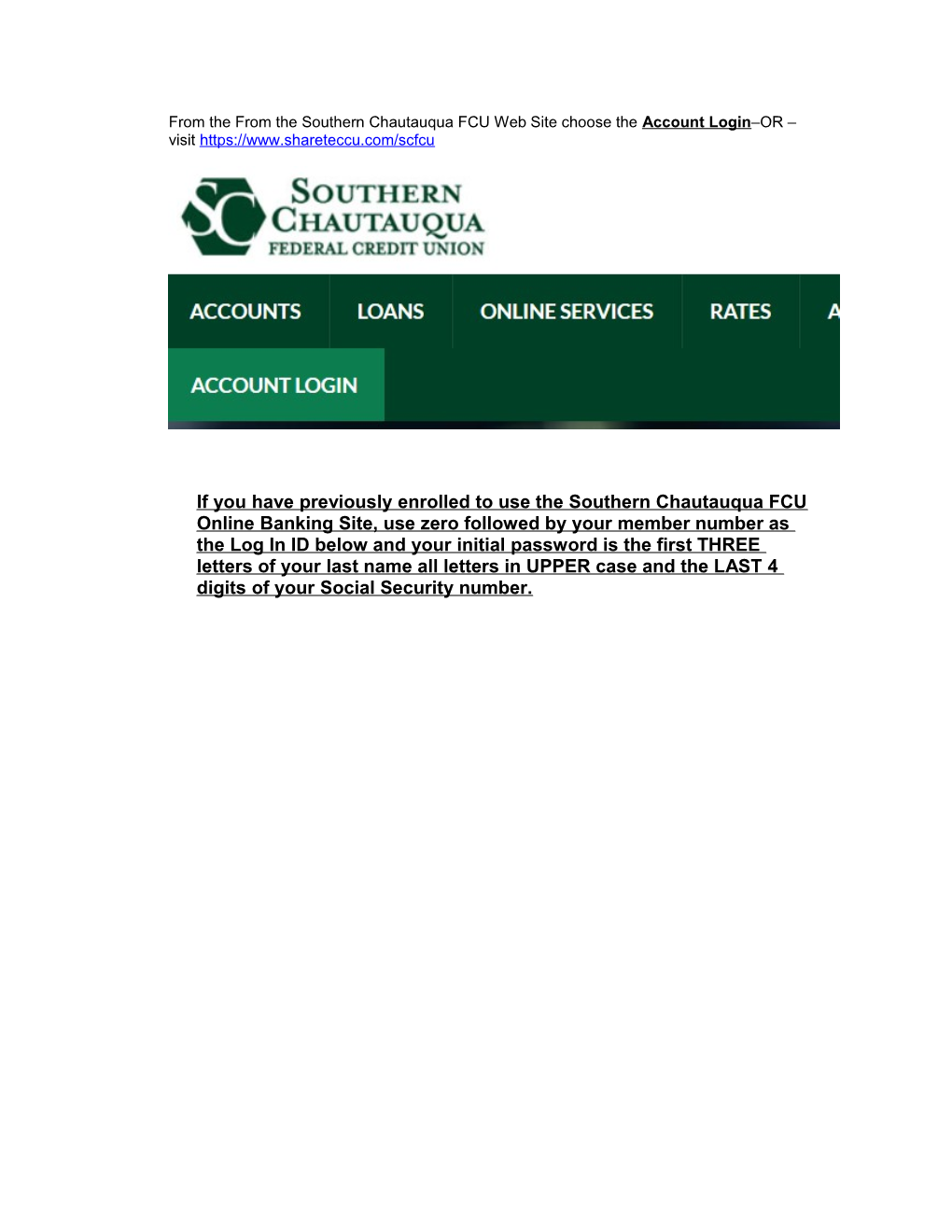 From the from the Southern Chautauqua FCU Web Site Choose the Account Login OR Visit